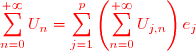 \red \displaystyle \sum_{n=0}^{+\infty} U_n = \sum_{j=1}^{p} \left(\displaystyle \sum_{n=0}^{+\infty}U_{j,n}\right)e_j